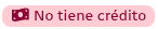 *NoCrédito